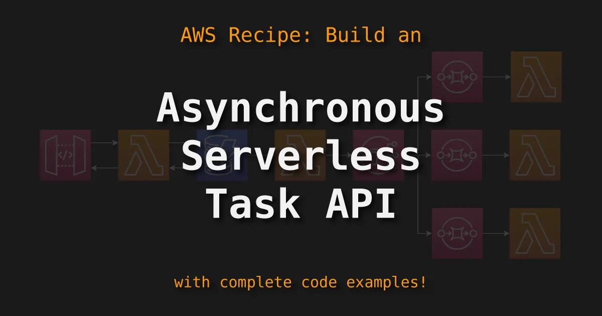 Cover image for: AWS Recipe: Build an Asynchronous Serverless Task API