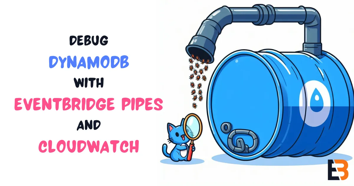Cover image for: Debug item-level modifications in DynamoDB with EventBridge Pipes and CloudWatch